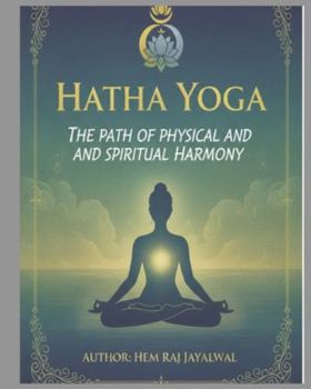 HATHA YOGA: THE PATH OF PHYSICAL AND SPIRITUAL HARMONY