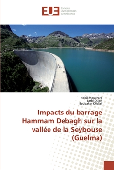 Paperback Impacts du barrage Hammam Debagh sur la vallée de la Seybouse (Guelma) [French] Book