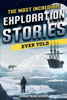 Paperback The Most Incredible Exploration Stories Ever Told: A Collection of Extraordinary Tales From Our World's Greatest Explorers Book