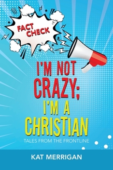 Paperback I'm Not Crazy; I'm a Christian: Tales from the Frontline Book