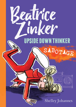 Beatrice Zinker, Upside Down Thinker: Sabotage - Book #3 of the Beatrice Zinker, Upside Down Thinker