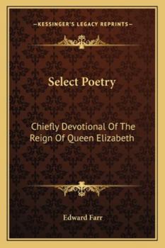 Paperback Select Poetry: Chiefly Devotional Of The Reign Of Queen Elizabeth Book