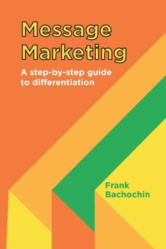 Paperback Message Marketing: A Step-By-Step Guide to Differentiation Book