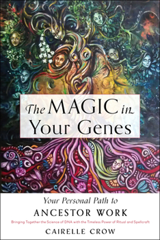 Paperback The Magic in Your Genes: Your Personal Path to Ancestor Work (Bringing Together the Science of DNA with the Timeless Power of Ritual and Spellcraft) Book
