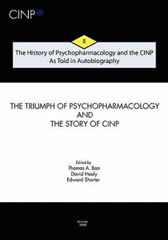 Paperback The History of Psychopharmacology and the CINP - As Told in Autobiography: The triumph of Psychopharmacology and the story of CINP Book