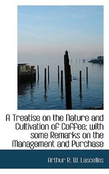Paperback A Treatise on the Nature and Cultivation of Coffee; With Some Remarks on the Management and Purchase Book