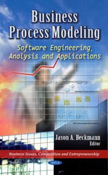 Hardcover Business Process Modeling: Software Engineering, Analysis and Applications (Business Issues, Competition and Entrepreneurship) Book