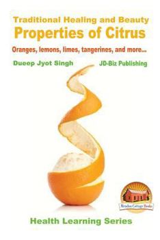 Paperback Traditional Healing and Beauty Properties of Citrus - Oranges, lemons, limes, tangerines, and more... Book