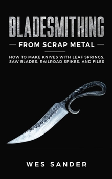 Paperback Bladesmithing From Scrap Metal: How to Make Knives With Leaf Springs, Saw Blades, Railroad Spikes, and Files Book