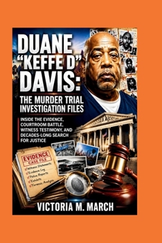 Duane "Keffe D" Davis: Inside the Evidence, Courtroom Battle, Witness Testimony, and Decades-Long Search for Justice (True Crime Trial Chronicles)