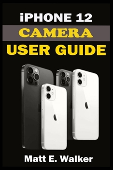 Paperback iPhone 12 CAMERAS GUIDE: A Complete Step By Step Tutorial Manual On How To Unlock The iPhone 12, Pro, Pro Max Professional Cinematic Videograph Book