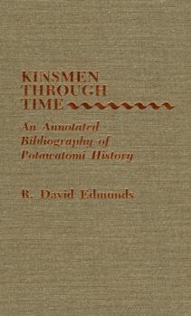 Hardcover Kinsmen Through Time: An Annotated Bibliography of Potawatomi History Book