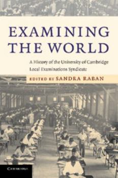 Examining the World: A History of the University of Cambridge Local Examinations Syndicate