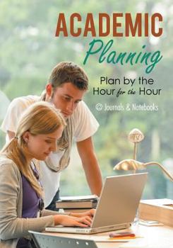 Paperback Academic Planning: Plan by the Hour for the Hour Book