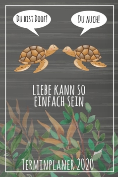 Du bist doof! Du auch! Liebe kann so einfach sein Terminplaner 2020: Jahresplaner von September 2019 bis Dezember 2020 mit Schildkröten Planer mit 174 ... mit glänzendem Soft Cover. (German Edition)