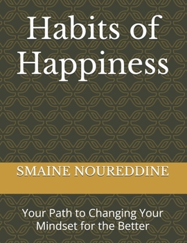 Habits of Happiness: Your Path to Changing Your Mindset for the Better