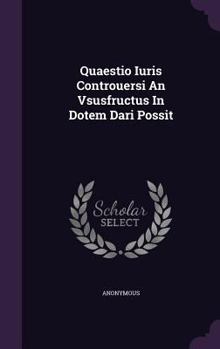 Hardcover Quaestio Iuris Controuersi an Vsusfructus in Dotem Dari Possit Book