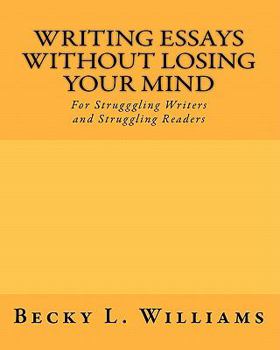 Paperback Writing Essays Without Losing Your Mind: For Struggling Writers and Struggling Readers Book