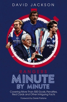 Hardcover Rangers Minute by Minute: Covering More Than 500 Goals, Penalties, Red Cards and Other Intriguing Facts Book