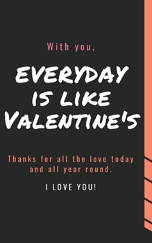 Valentine's Day lined notebook - everyday is like Valentine's / Thanks for all the love today and all year round.: valentine's day journal