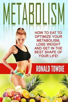 Paperback Metabolism: How To Eat To Optimize Your Metabolism, Lose Weight And Get In The B Book