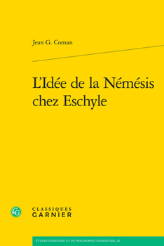L'idee De La Nemesis Chez Eschyle (Etudes D'histoire Et De Philosophie Religieuses, 26)