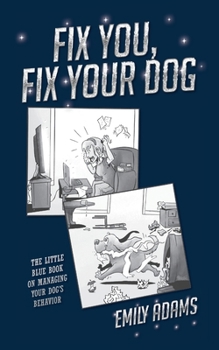 Paperback Fix You, Fix Your Dog: The little blue book on managing your dogs behavior Book