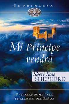 Mi príncipe vendrá: Preparándome para el regreso de mi Señor (Su Princesa Serie) (Spanish Edition)