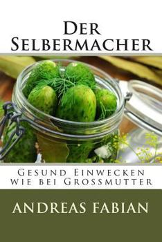 Paperback Der Selbermacher: Gesund Einwecken wie bei Großmutter [German] Book