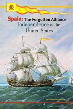 Spain: The Forgotten Alliance: Independence of the United States