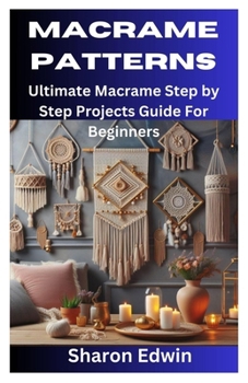 Paperback Macrame Patterns: Ultimate Macrame Step by Step Projects Guide For Beginners Book