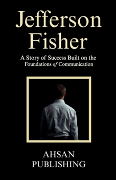 Paperback Jefferson Fisher - A Story of Success Built on the Foundations of Communication Book