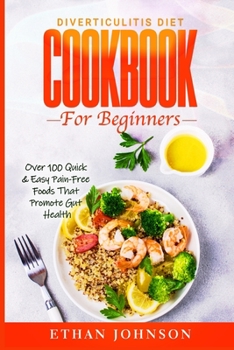 Paperback Diverticulitis Diet Cookbook For Beginners: Over 100 Quick & Easy Pain Free Foods That Promote Gut Health Book