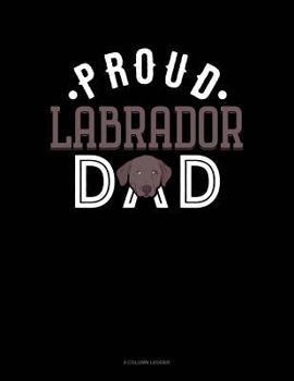 Paperback Proud Labrador Dad: 4 Column Ledger Book