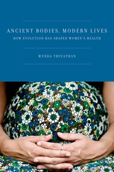 Hardcover Ancient Bodies, Modern Lives: How Evolution Has Shaped Women's Health Book