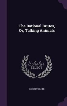 Hardcover The Rational Brutes, Or, Talking Animals Book