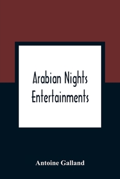 Arabian nights entertainments: consisting of a collection of stories, told by the sultaness of the Indies ... containing a better account of the customs, manners, and religion of the eastern nations