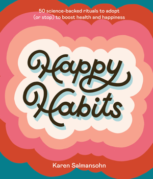 Hardcover Happy Habits: 50 Science-Backed Rituals to Adopt (or Stop) to Boost Health and Happiness Book