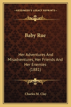 Paperback Baby Rue: Her Adventures And Misadventures, Her Friends And Her Enemies (1881) Book