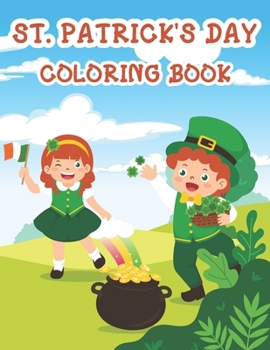 Paperback St. Patrick's Day Coloring Book: Cute St. Patrick's Day Children's Book, Funny Leprechauns, & Pots Of Gold, Rainbows, And More... Book