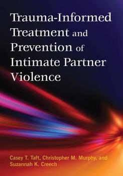 Hardcover Trauma-Informed Treatment and Prevention of Intimate Partner Violence Book