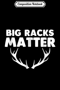 Composition Notebook: Deer Hunter Big Racks Matter  Journal/Notebook Blank Lined Ruled 6x9 100 Pages