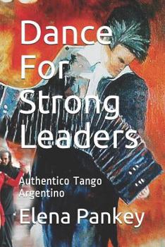 Paperback Dance for Strong Leaders: Authentico Tango Argentino Book