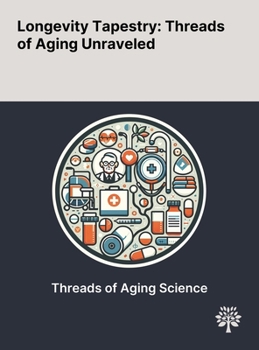 Hardcover Longevity Tapestry: Threads of Aging Unraveled Book