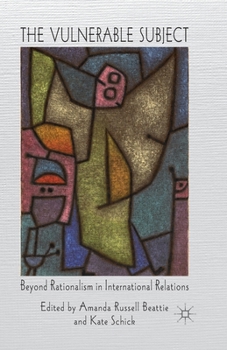 Paperback The Vulnerable Subject: Beyond Rationalism in International Relations Book