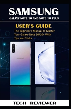 Paperback Samsung Galaxy Note 10 and Note 10 Plus User's Guide: The Beginner's Manual to Master Your Galaxy Note 10/10+ with Tips and Tricks Book