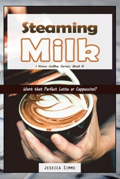 Paperback Steaming Milk: Want that Perfect Latte or Cappuccino? Book