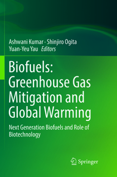 Biofuels: Greenhouse Gas Mitigation and Global Warming: Next Generation Biofuels and Role of Biotechnology