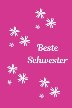 Beste Schwester: Notizbuch - Journal - Notebook - Liniert - Insgesamt 135 Seiten - Maße ca. DIN A5 (German Edition)