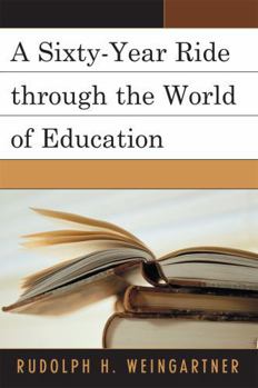 Paperback A Sixty-Year Ride through the World of Education Book